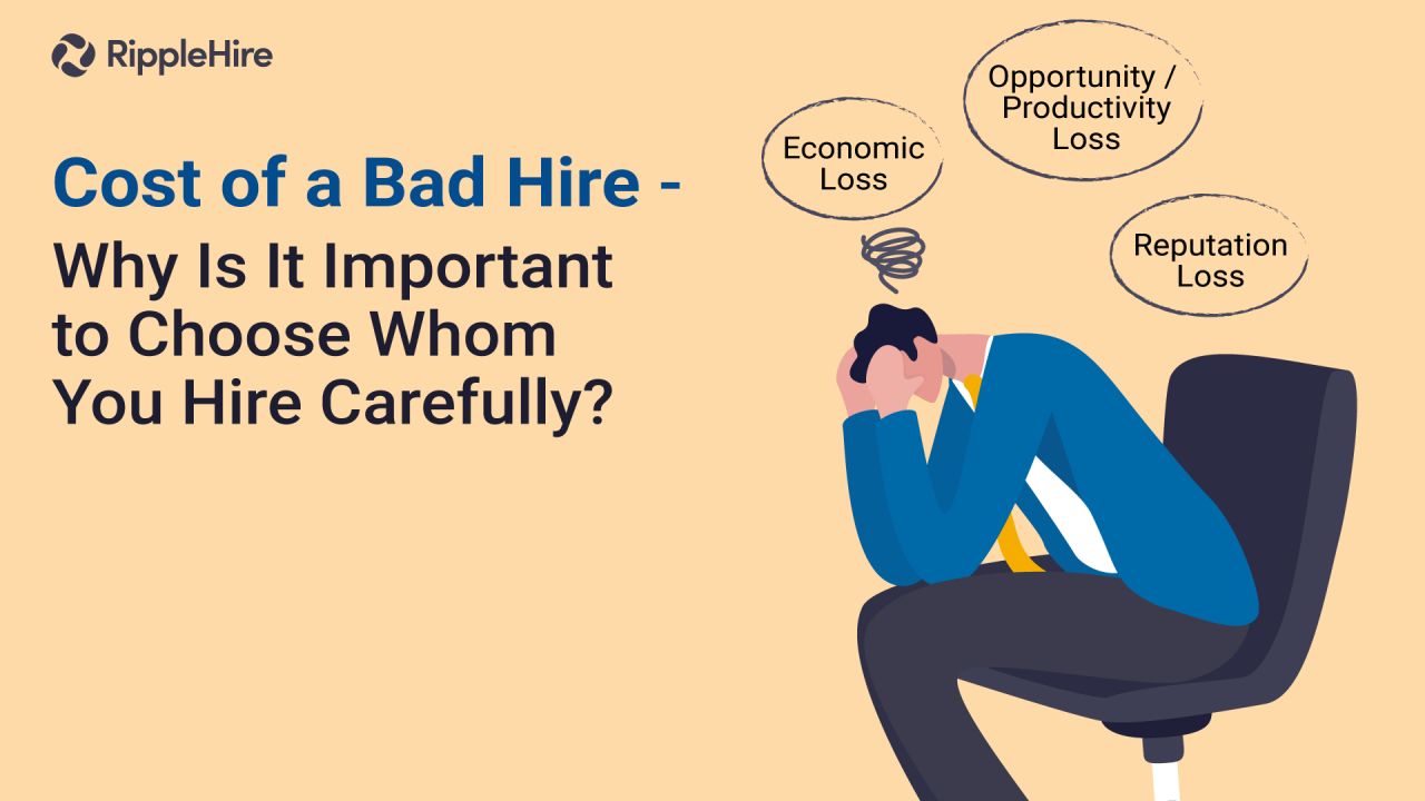 Cost of a Bad Hire - Why Is It Important to Choose Whom You Hire Carefully?