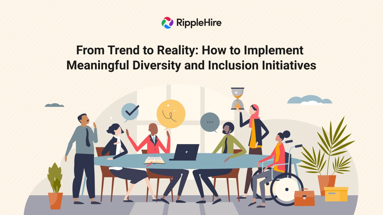 From Trend to Reality: How to Implement Meaningful Diversity and Inclusion Initiatives