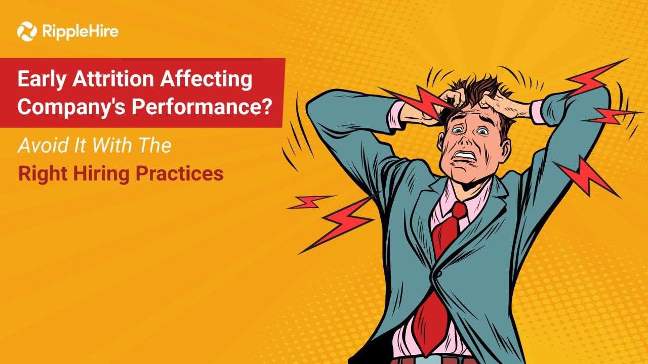 Early Attrition Affecting Company's Performance? Avoid It With The Right Hiring Practices