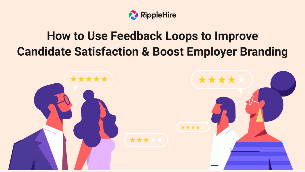 How to Use Feedback Loops to Improve Candidate Satisfaction & Boost Employer Branding