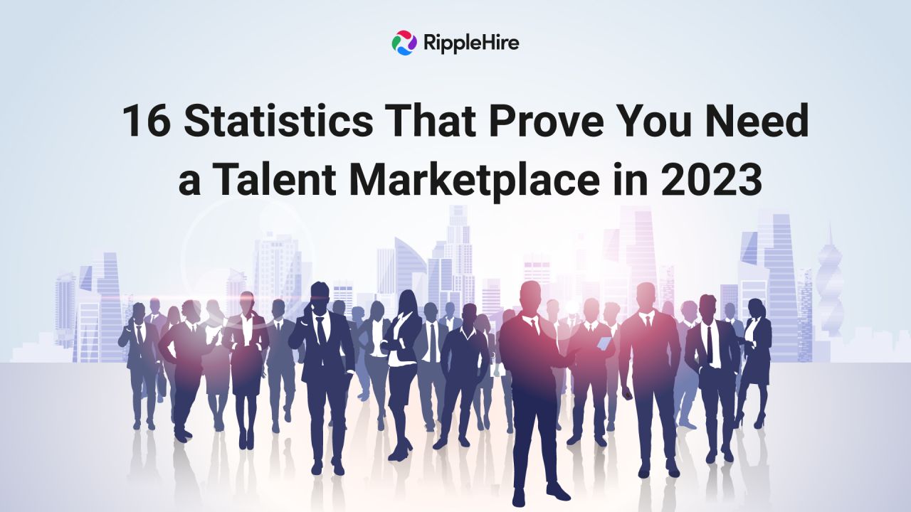 16 Statistics That Prove You Need a Talent Marketplace in 2023