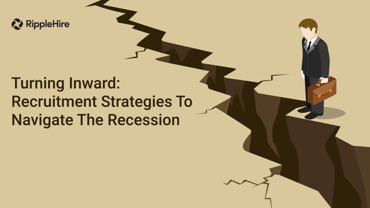 Turning Inward: Recruitment Strategies To Navigate The Recession